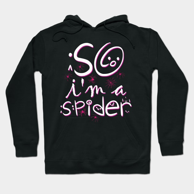 So Im a Spider Hoodie by alcoshirts